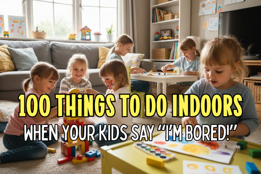 100 Things To Do Indoors When Your Kids Say “I’m Bored!”