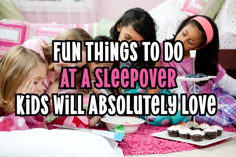 Fun Things To Do At A Sleepover Kids Will Absolutely Love