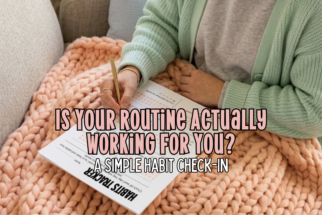 Review Your Routine Is Your Routine Actually Working for You? A Simple Habit Check-In – Big ...